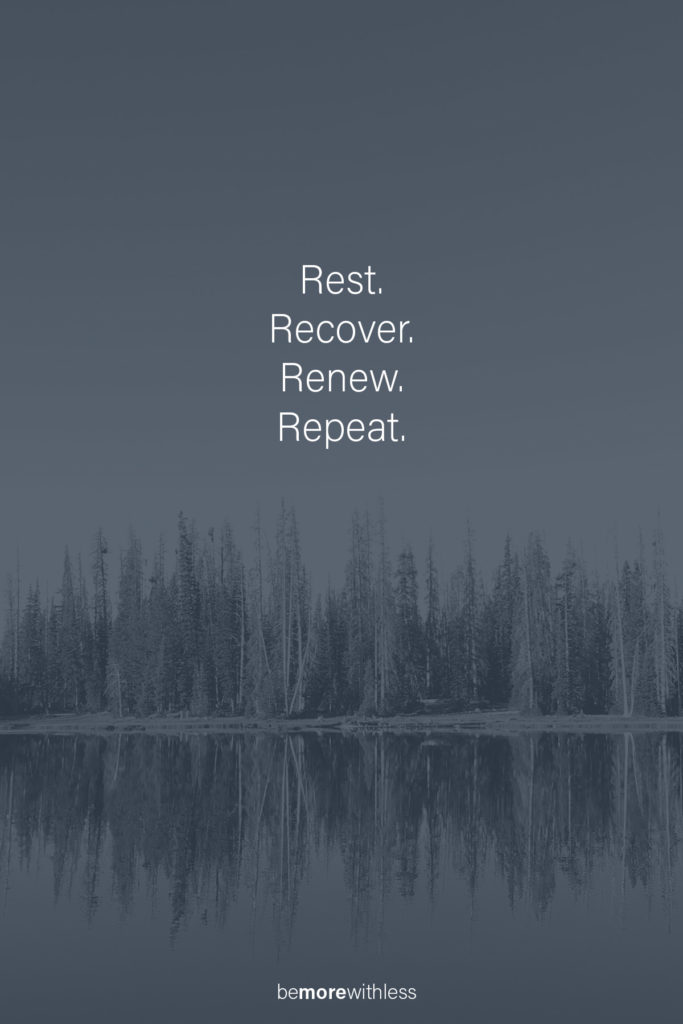 Rest, recover, renew, repeat.