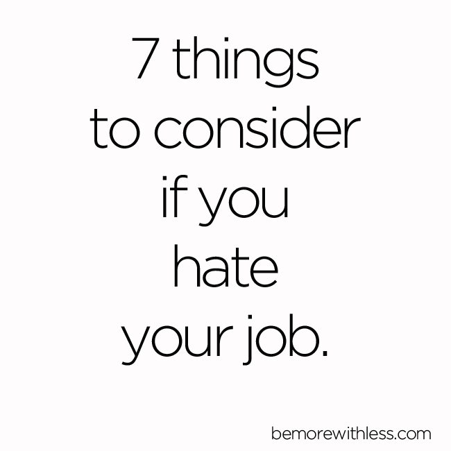 7 things to consider if you hate your job