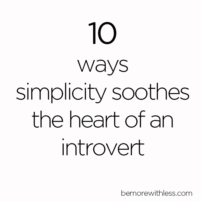 10 Ways Simplicity Soothes the Heart of an Introvert