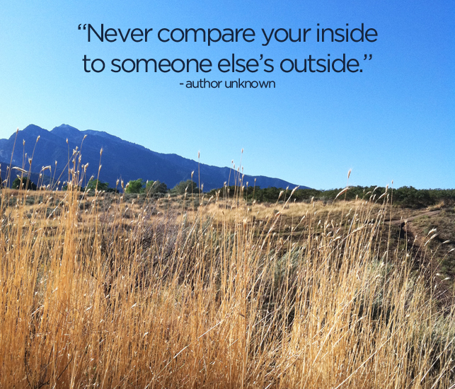 Never Compare Your Inside to Someone Else's Outside